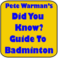 Click To Read Pete Warman's Did You Know Guide To Badminton Stuff