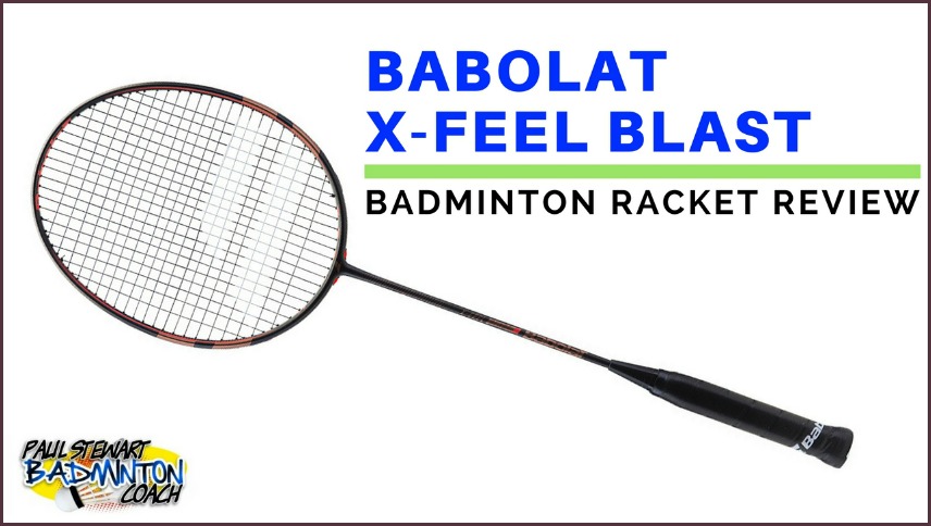 Babolat X-Feel Blast Badminton Racket Written Review