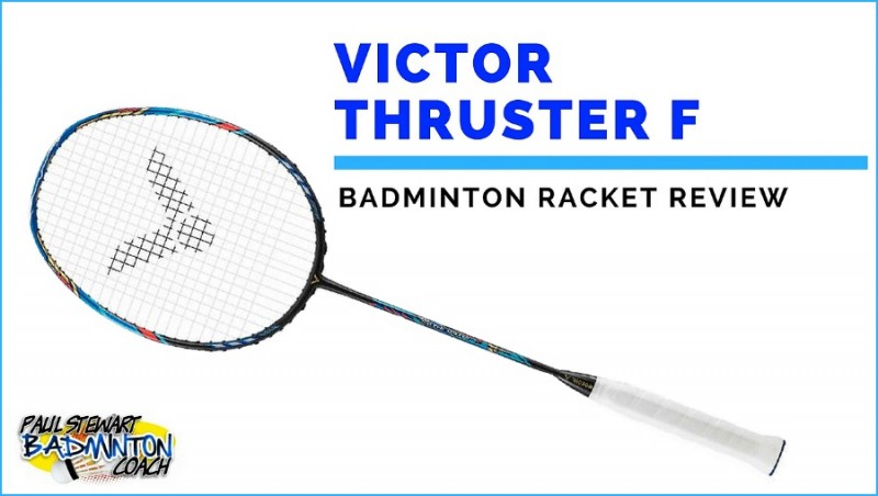 Victor Thruster F Badminton Racket Written Review | Paul Stewart