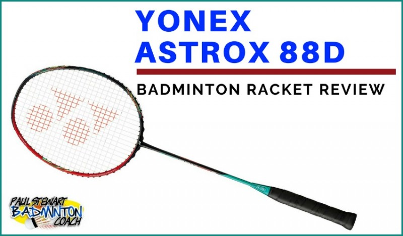 Yonex Astrox 88D Badminton Racket Review | Paul Stewart Badminton