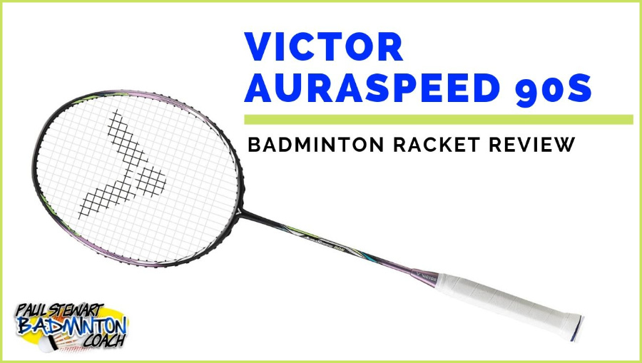 Victor Auraspeed 90S Badminton Racket Review | Paul Stewart