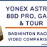 Yonex Astrox 88D Pro, Game & Tour Video Comparison